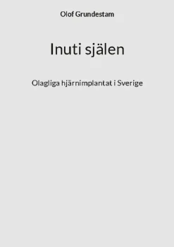 Inuti själen : olagliga hjärnimplantat i Sverige