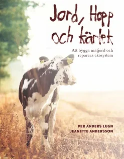 Jord, hopp och kärlek : att bygga matjord och reparera ekosystem