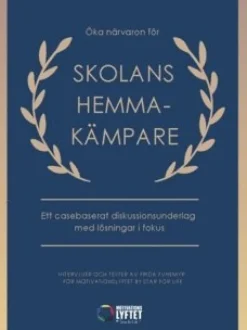 Öka närvaron för skolans hemmakämpare : ett casebaserat diskussionsunderlag med lösningar i fokus