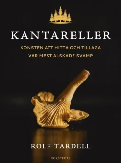 Kantareller : Konsten att hitta och tillaga vår mest älskade svamp