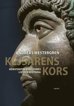 Kejsarens kors : Konstantin den stores liv och historia