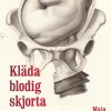 Kläda blodig skjorta : svenskt barnafödande under 150 år