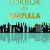 Kokbok för bakfulla : recept, råd & rövarhistorier
