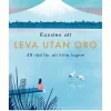 Konsten att leva utan oro : 48 råd för att hitta lugnet