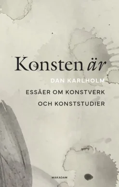 Konsten är : essäer om konstverk och konststudier