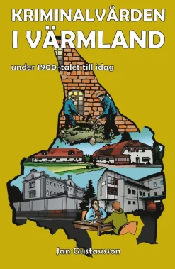 Kriminalvården i Värmland under 1900-talet till idag