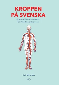 Kroppen på svenska : illustrerad lärobok i anatomi för utländsk vårdpersonal