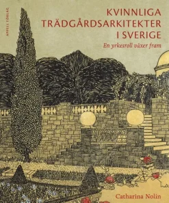 Kvinnliga trädgårdsarkitekter i Sverige : en yrkesroll växer fram