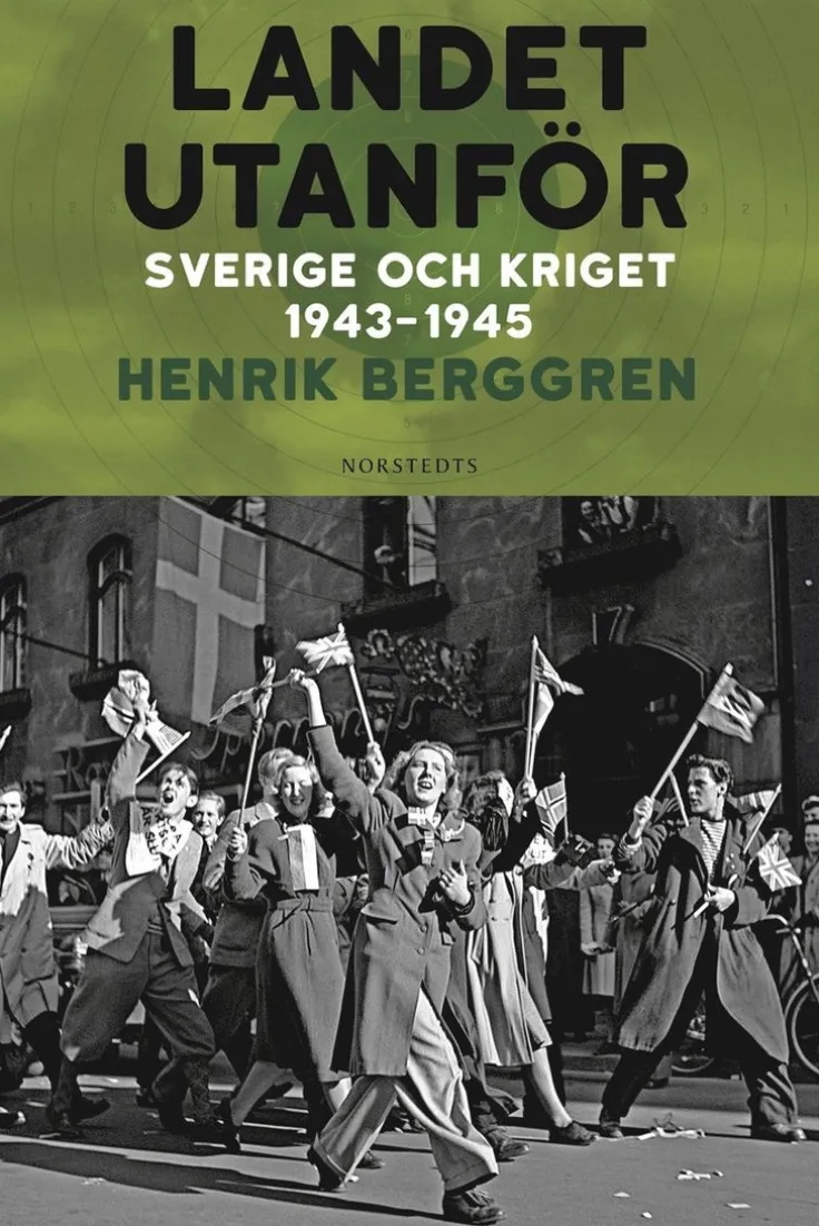 Landet utanför : Sverige och kriget 1943-1945
