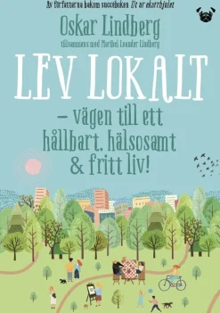 Lev lokalt : vägen till ett hållbart, hälsosamt & fritt liv