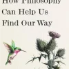 Life Is Hard : How Philosophy Can Help Us Find Our Way