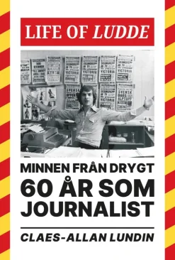 Life of Ludde : minnen från drygt 60 år som journalist