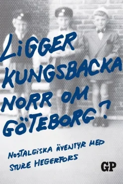Ligger Kungsbacka norr om Göteborg? : nostalgiska äventyr med Sture Hegerfors
