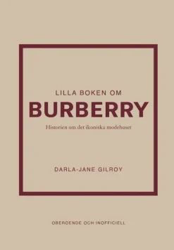 Lilla boken om Burberry : historien om det ikoniska modehuset
