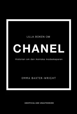 Lilla boken om Chanel : historien om det ikoniska modehuset