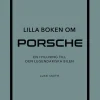 Lilla boken om Porsche : en hyllning till den legendariska bilen