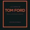 Lilla boken om Tom Ford : historien om den ikoniska modeskaparen