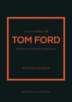Lilla boken om Tom Ford : historien om den ikoniska modeskaparen