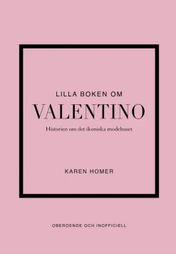 Lilla boken om Valentino : historien om det ikoniska modehuset