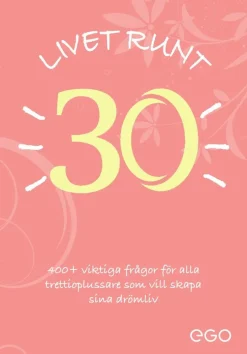Livet runt 30 - 400+ viktiga frågor för alla trettioplussare som vill skapa sina drömliv