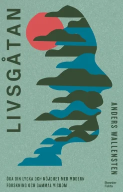 Livsgåtan : öka din lycka och nöjdhet med modern forskning och gammal visdom