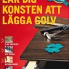 Lär dig konsten att lägga golv