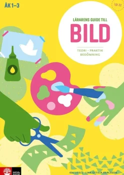Lärarens guide till Bild, åk 1-3 : Teori och praktik
