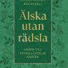 Älska utan rädsla : vägen till trygg & lycklig kärlek