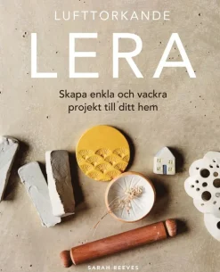 Lufttorkande lera: Skapa enkla och vackra projekt till ditt