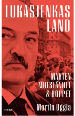 Lukasjenkas land : makten, motståndet och hoppet