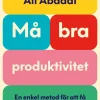 Må bra-produktivitet : en enkel metod för att få mer gjort med mer glädje