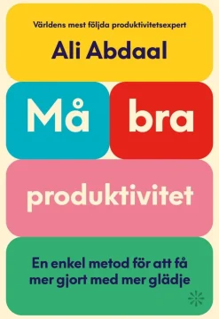 Må bra-produktivitet : en enkel metod för att få mer gjort med mer glädje