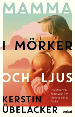 Mamma i mörker ljus : Om utebliven bebislycka och vårdens blinda fläckar