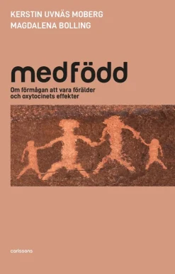 Medfödd : om förmågan att vara förälder och oxytocinets effekter