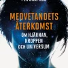 Medvetandets återkomst : om hjärnan, kroppen och universum