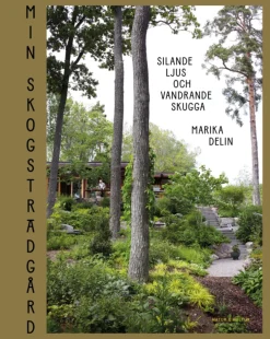 Min skogsträdgård : silande ljus och vandrande skugga