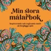Min stora målarbok : inspirerande och rogivande motiv att färglägga själv