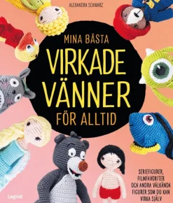 Mina bästa virkade vänner för alltid : seriefigurer, filmfavoriter och andra välkända figurer som du kan virka själv