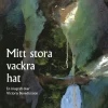 Mitt stora vackra hat : en biografi över Victoria Benedictsson