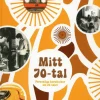 Mitt 70-tal. Personliga berättelser om 70-talet