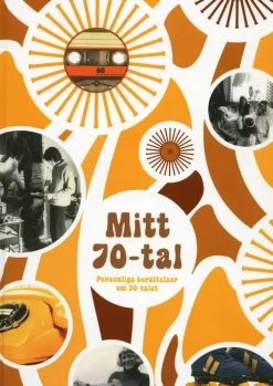 Mitt 70-tal. Personliga berättelser om 70-talet