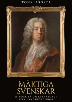 Mäktiga svenskar : historien om Skaraborgs alla landshövdingar