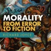 Morality: From Error to Fiction