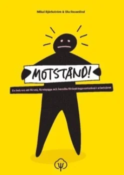 Motstånd! : en bok om att förstå, förebygga och bemöta förändringsmotstånd i arbetslivet