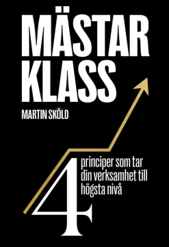 Mästarklass : 4 principer som tar din verksamhet till högsta nivå
