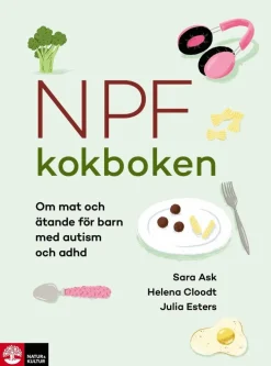 Npf-kokboken : om mat och ätande för barn med autism och adhd
