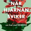 När hjärnan sviker : om livet med demens