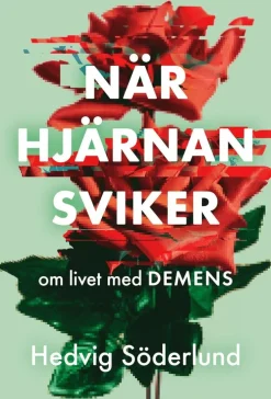 När hjärnan sviker : om livet med demens