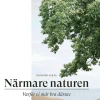 Närmare naturen : vetenskap och vetskap om varför vi mår bra därute
