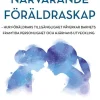 Närvarande föräldraskap : hur föräldrars tillgänglighet påverkar barnets framtida personlighet och hjärnans utveckling